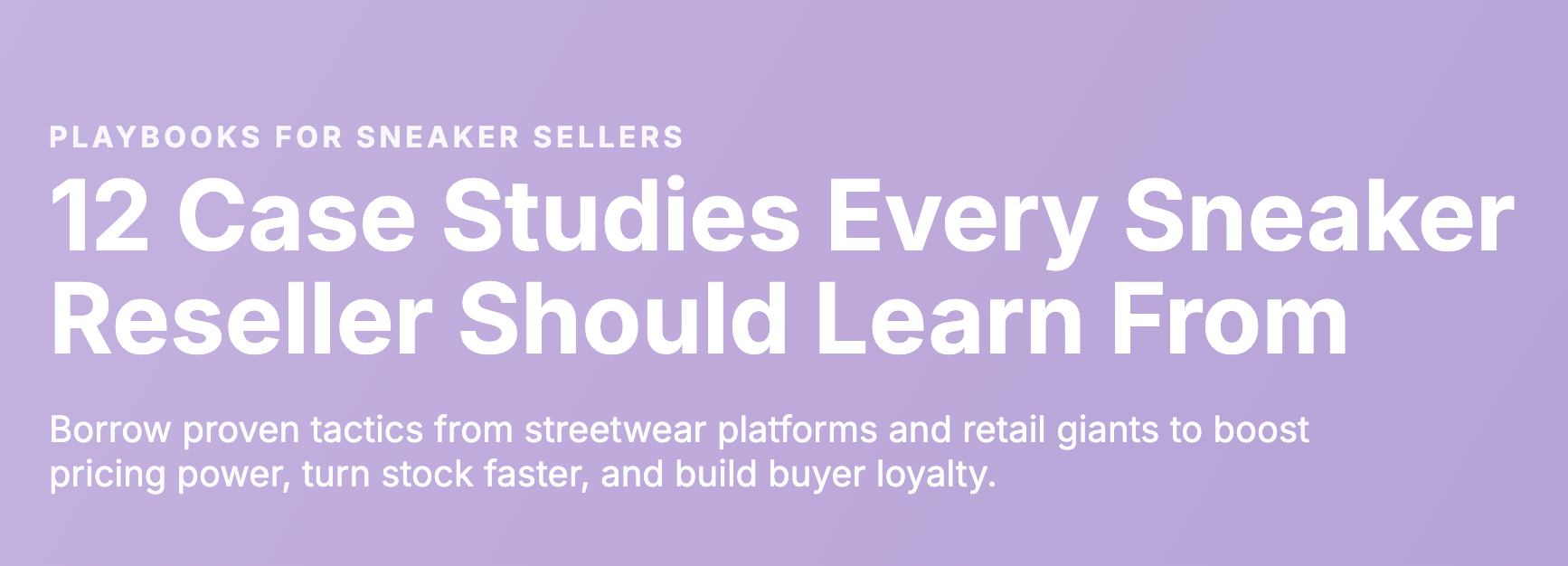 12 Case Studies Every Sneaker Reseller Should Learn From